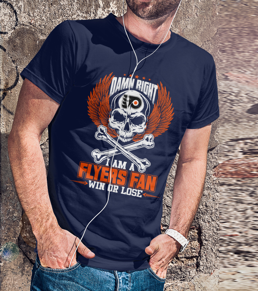 Philadelphia Flyers Damn Right I Am A Flyers Fan Win Or Lose T-Shirt