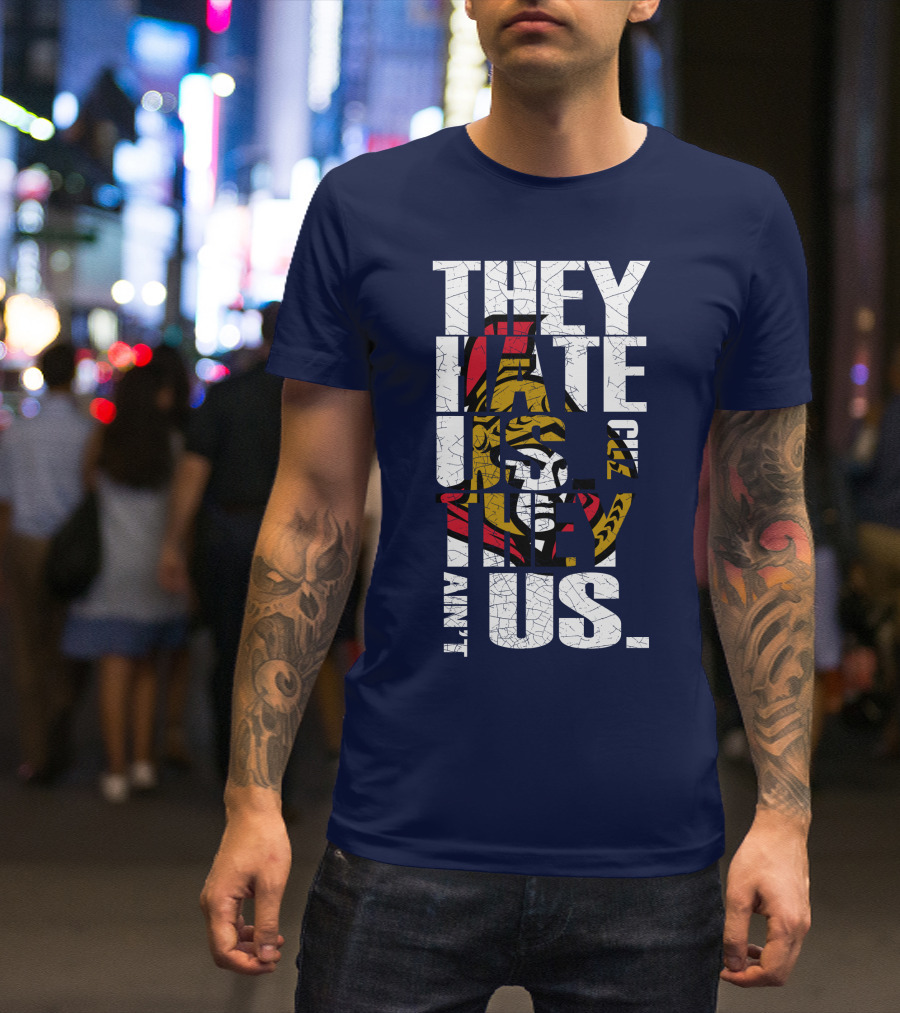 Ottawa Senators They Hate Us Cuz They Ain't Us T-Shirt