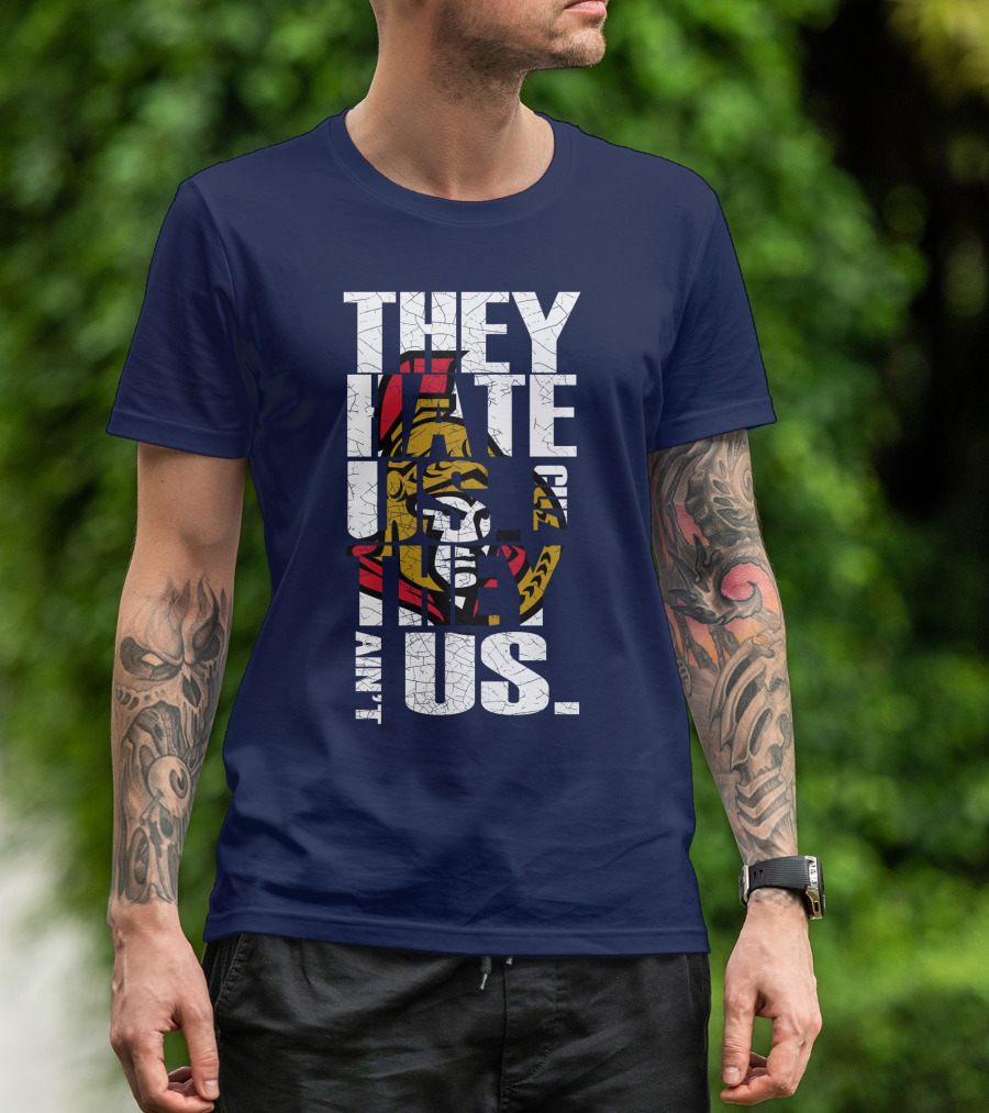 Ottawa Senators They Hate Us Cuz They Ain't Us T-Shirt