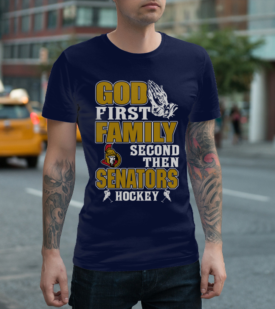 God First Family Second Then Ottawa Senators Hockey T-Shirt