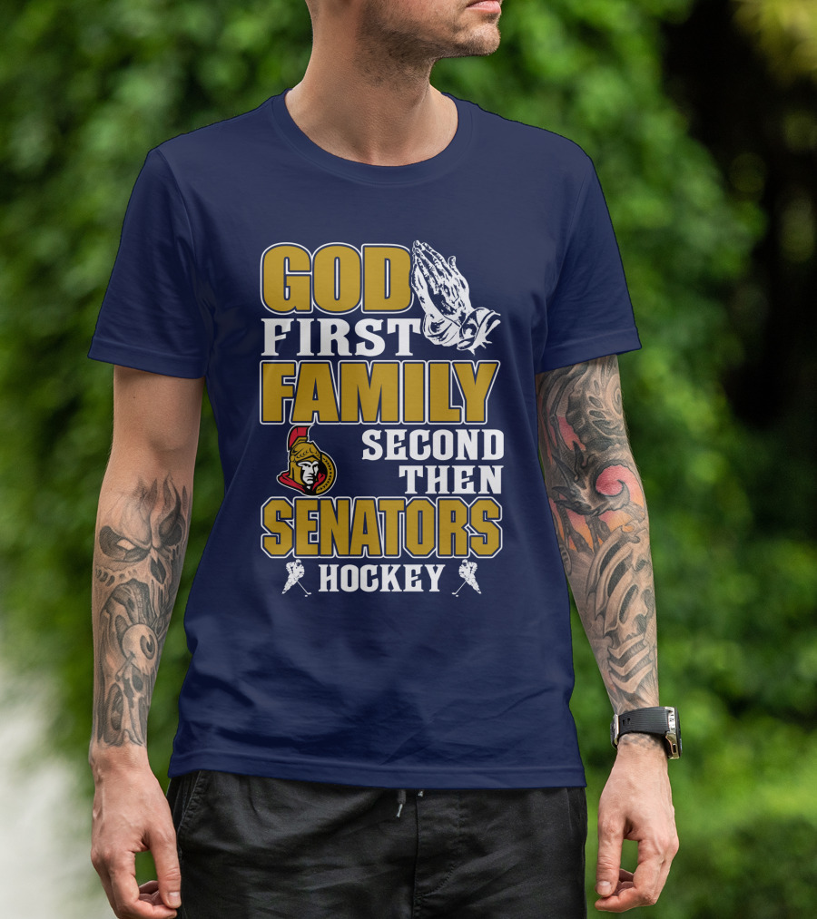 God First Family Second Then Ottawa Senators Hockey T-Shirt