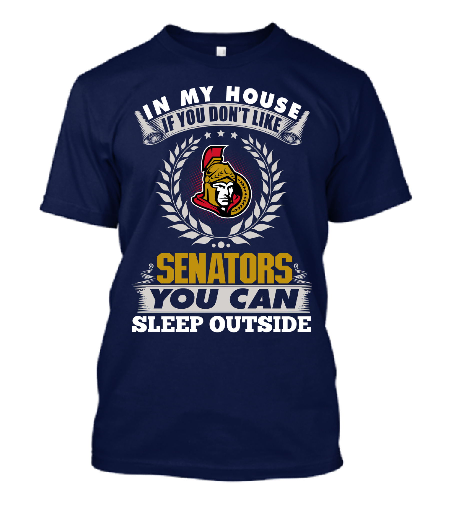 In My House If You Don't Like Ottawa Senators You Can Sleep Outside T-Shirt