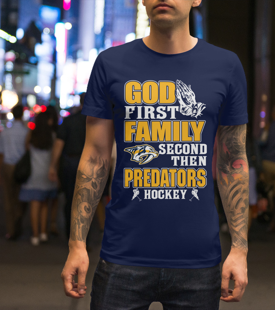 God First Family Second Then Nashville Predators Hockey T-Shirt