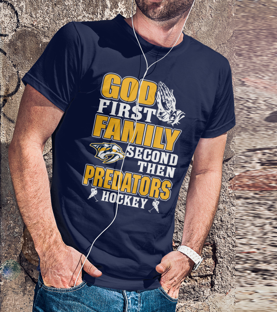 God First Family Second Then Nashville Predators Hockey T-Shirt