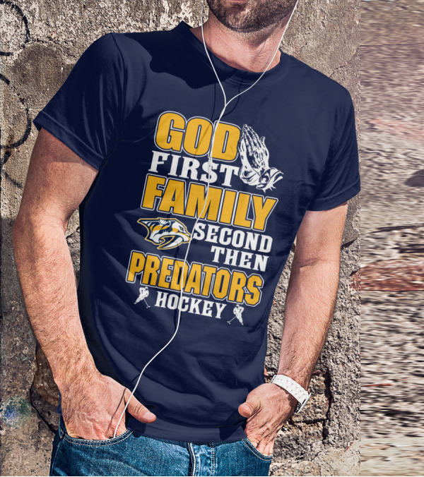 God First Family Second Then Nashville Predators Hockey T-Shirt
