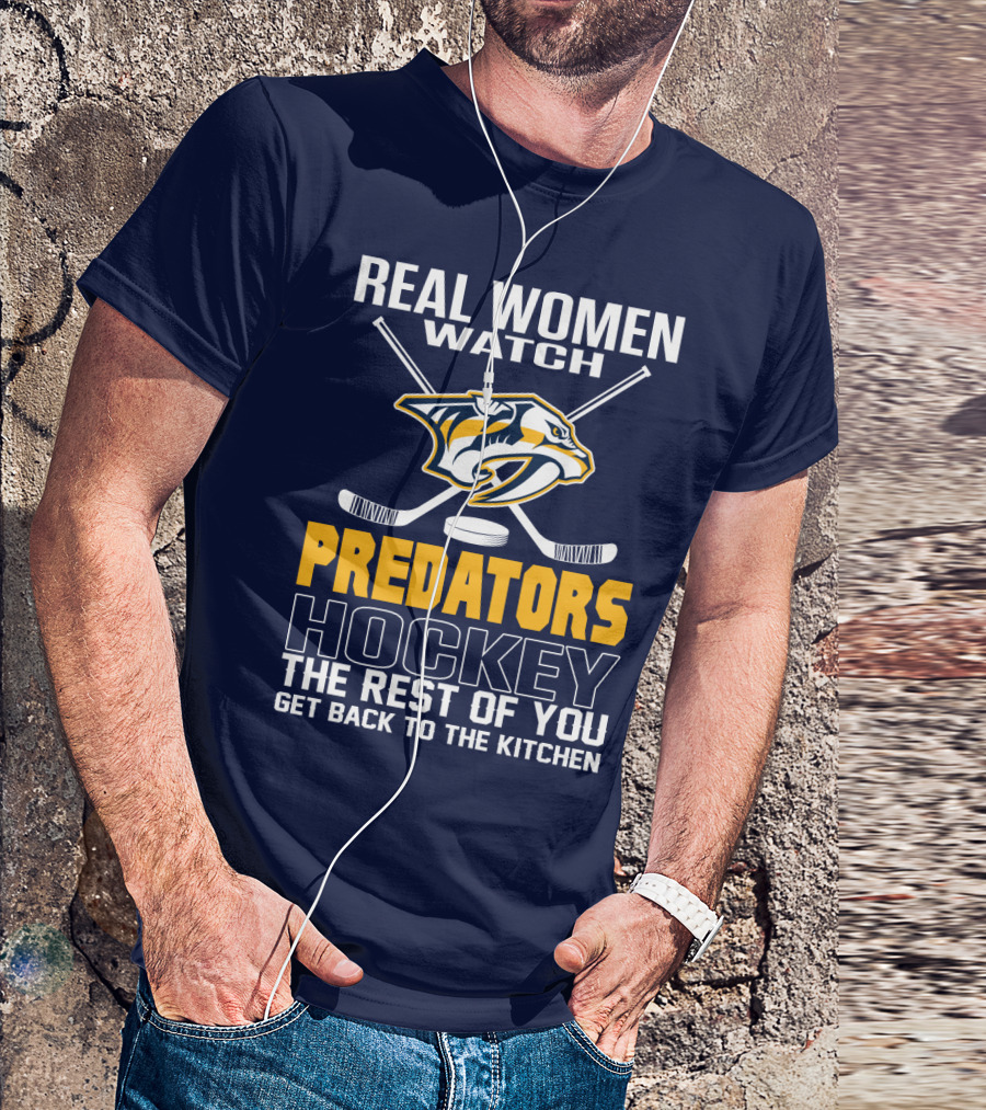 Real Women Watch Predators Hockey The Rest Of You Get Back To The Kitchen T-Shirt