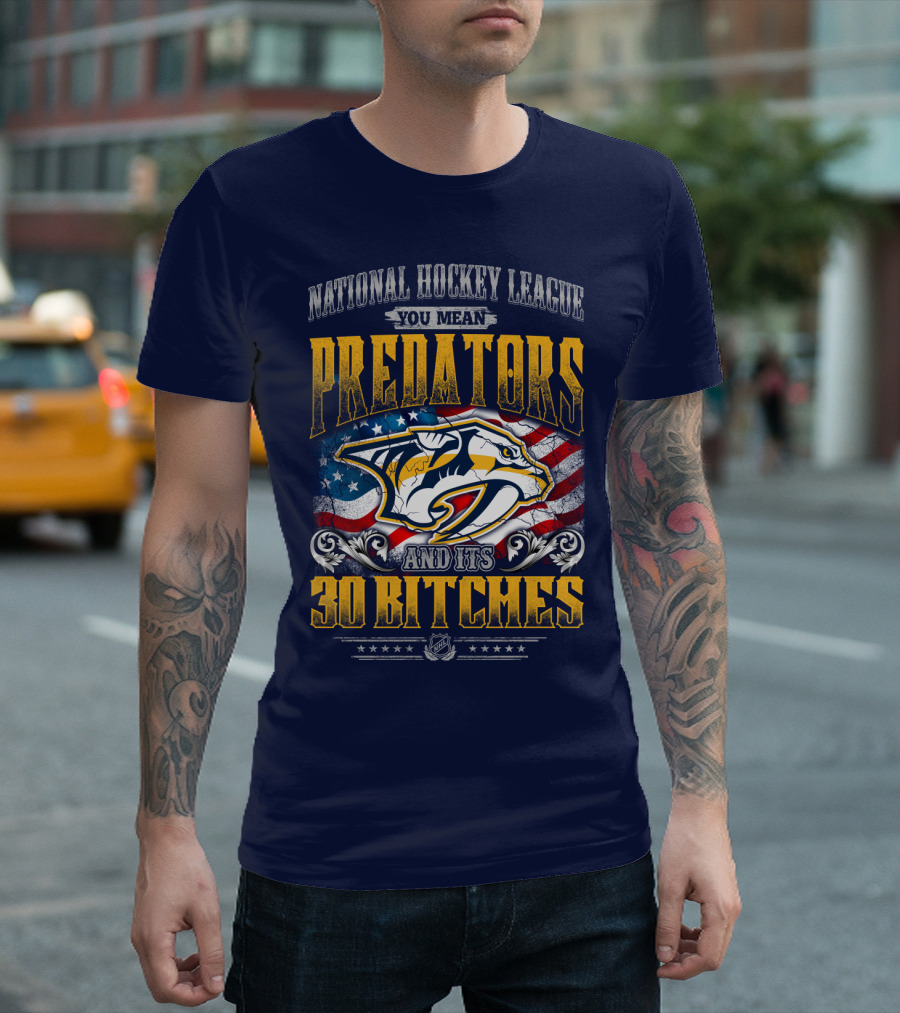 National Hockey League Predators And Its 30 Bitches American Flag T-Shirt