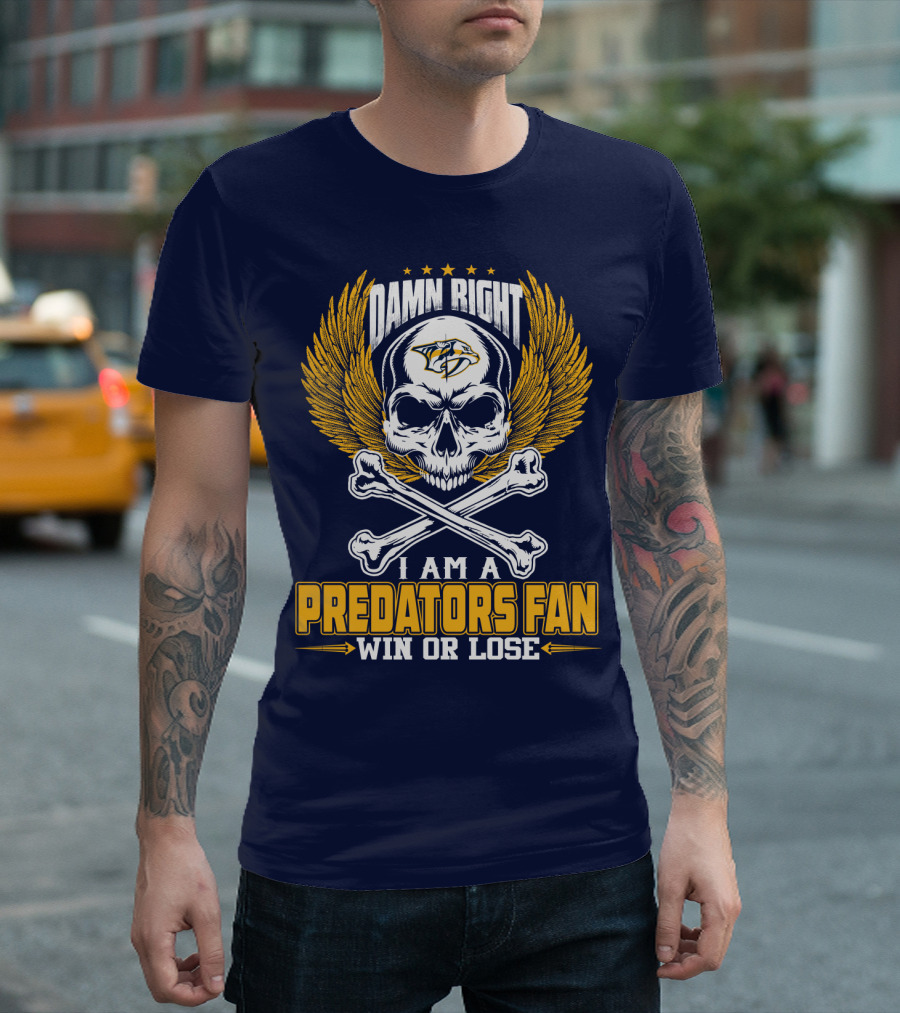 Damn Right I Am A Nashville Predators Fan Win Or Lose T-Shirt