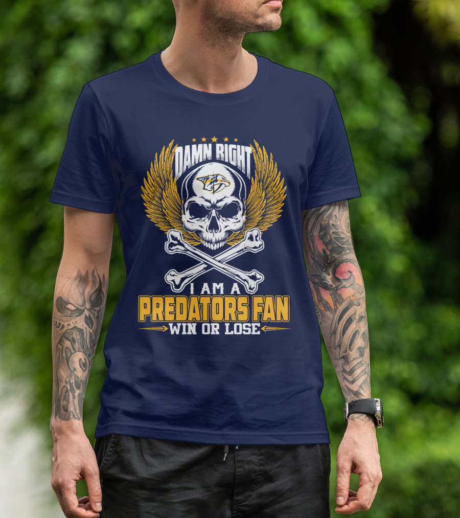 Damn Right I Am A Nashville Predators Fan Win Or Lose T-Shirt