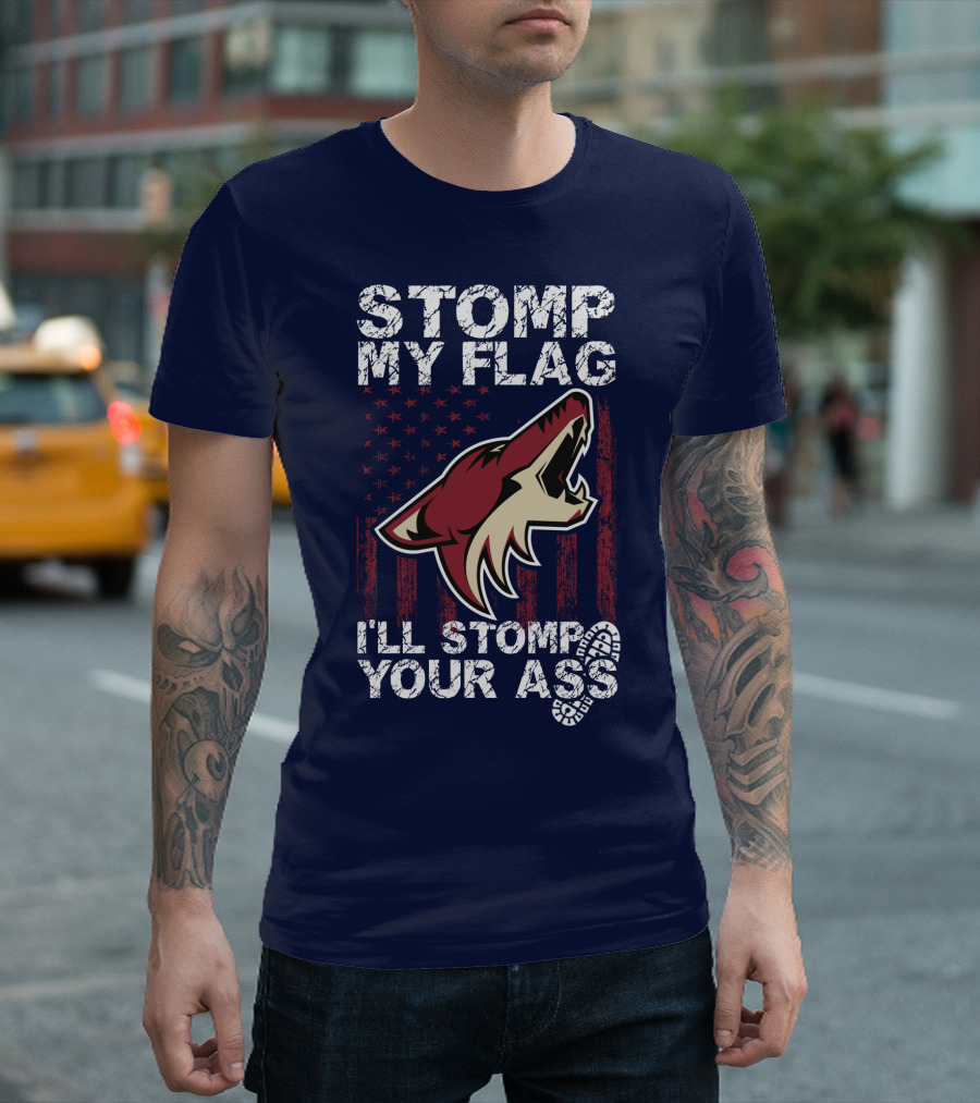 Stomp My Flag I'll Stomp Your Ass Arizona Coyotes T-Shirt
