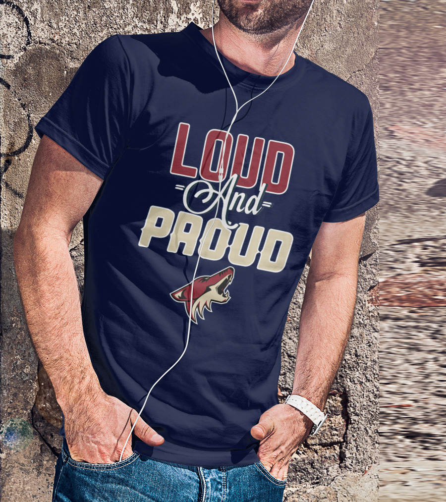 Louд Aдd Prouд Arizona Coyotes T-Shirt