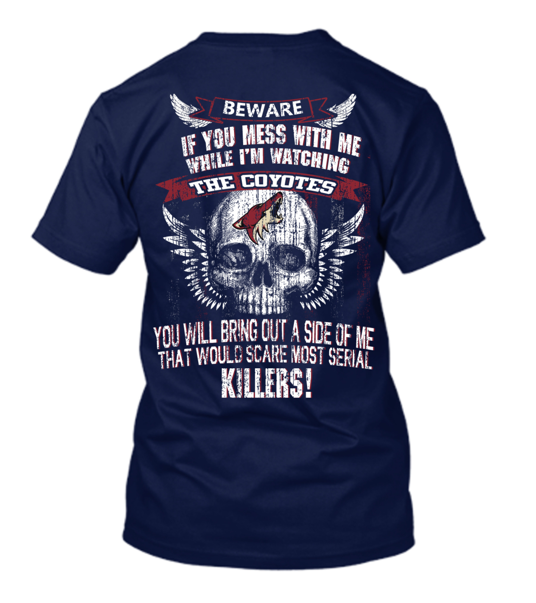Arizona Coyotes Beware If You Mess With Me While I'm Watching The Coyotes Killers T-Shirt
