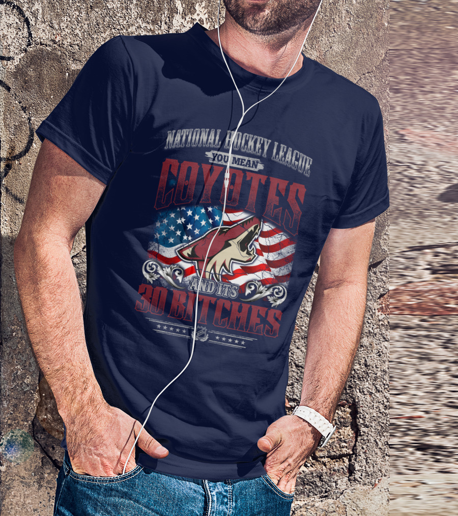 National Hockey League Coyotes And Its 30 Bitches American Flag T-Shirt