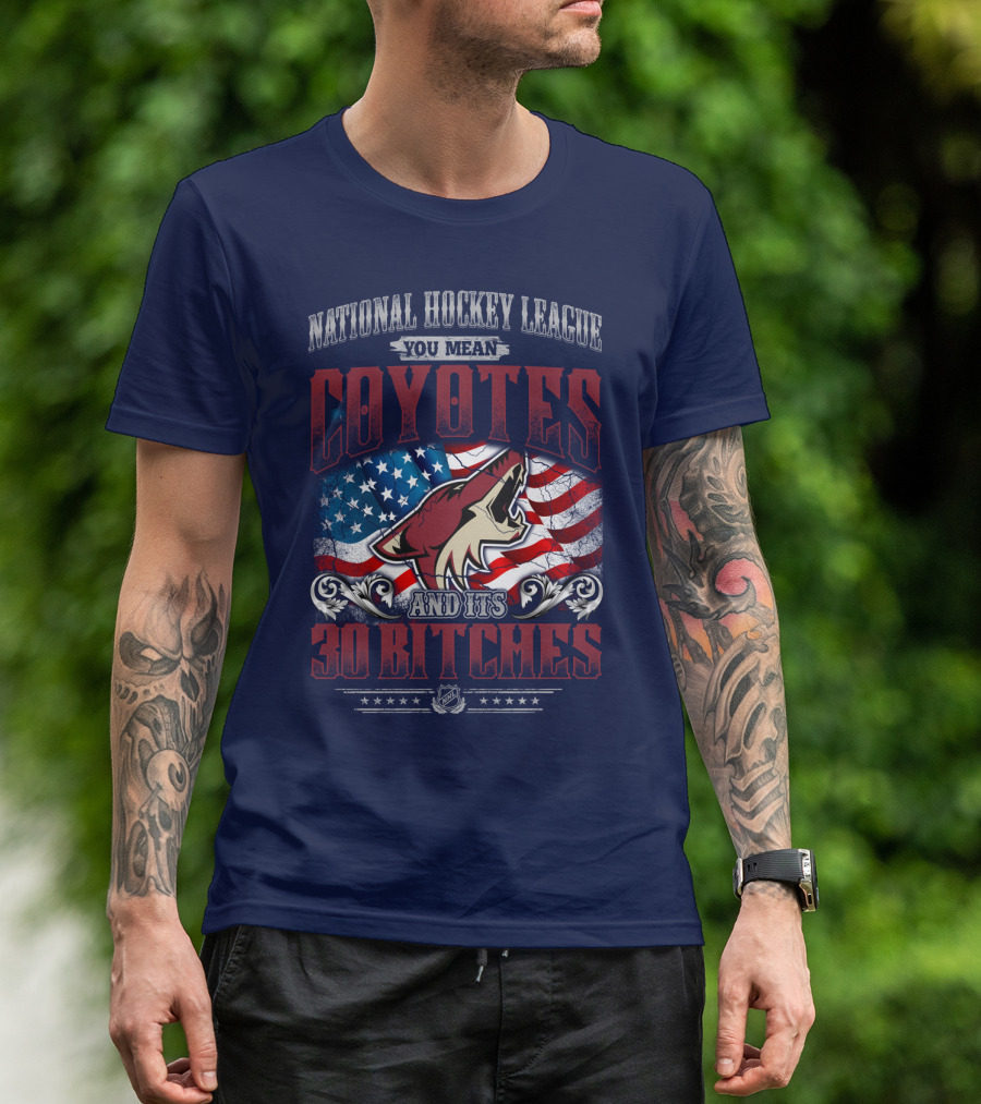 National Hockey League Coyotes And Its 30 Bitches American Flag T-Shirt