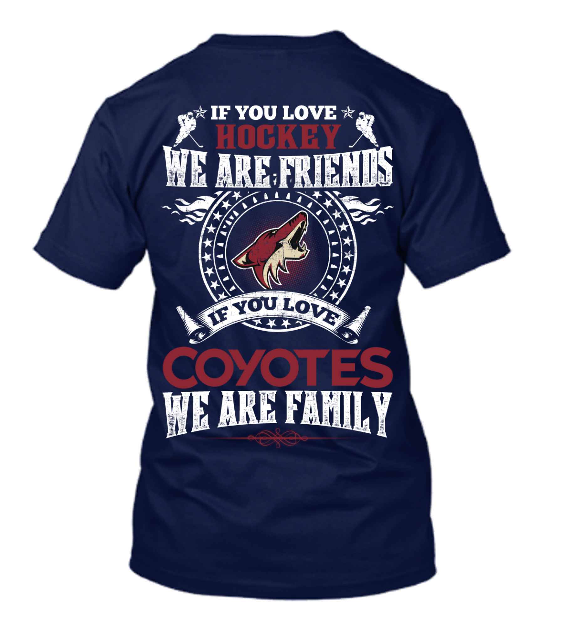 If You Love Hockey We Are Friends If You Love Coyotes We Are Family Arizona Coyotes T-Shirt