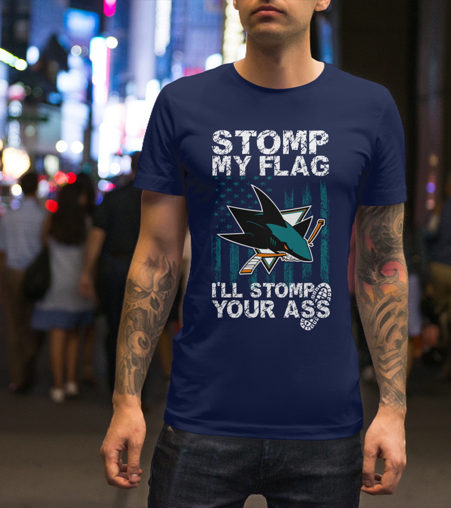 Stomp My Flag I’ll Stomp Your Ass San Jose Sharks T-Shirt