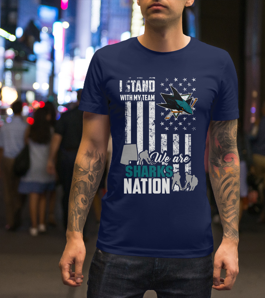 I Stand With My Team We Are Sharks Nation San Jose Sharks T-Shirt