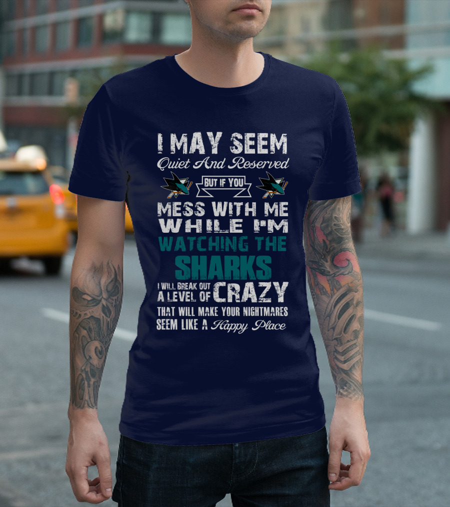 I May Seem Quiet And Reserved Watching The Sharks Logo Crazy Nightmares T-Shirt