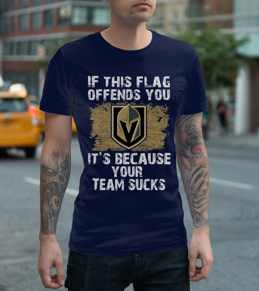 If This Flag Offends You It's Because Your Team Sucks Vegas Golden Knights T-Shirt