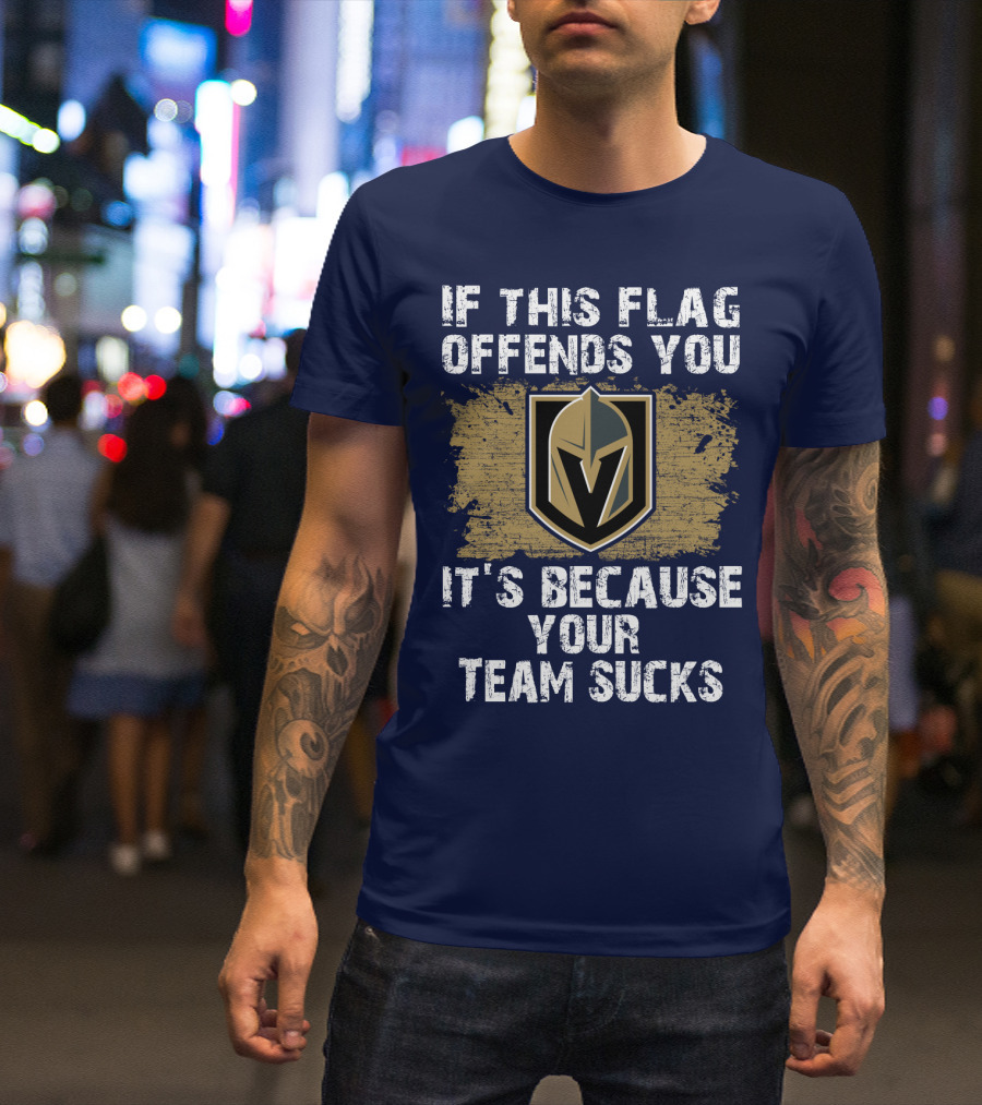 If This Flag Offends You It's Because Your Team Sucks Vegas Golden Knights T-Shirt