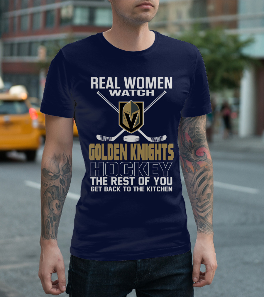 Real Women Watch Golden Knights Hockey The Rest Of You Get Back To The Kitchen T-Shirt