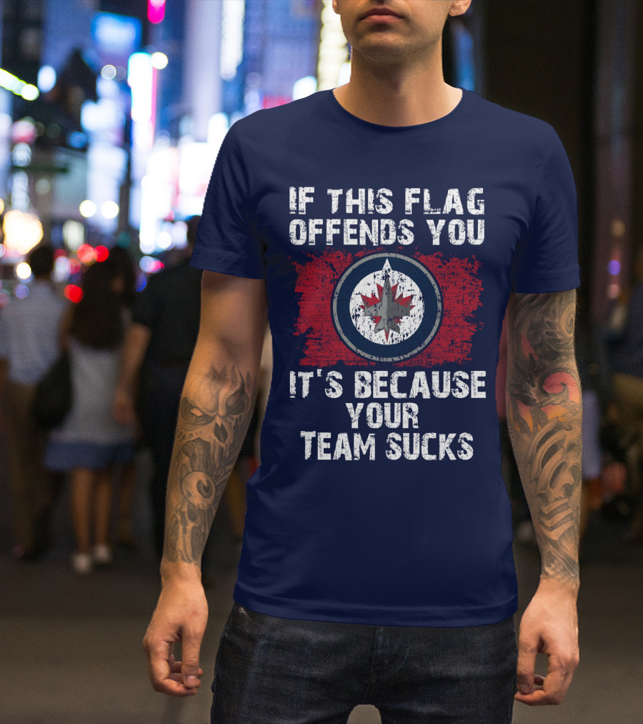 If This Flag Offends You It's Because Your Team Sucks Winnipeg Jets T-Shirt