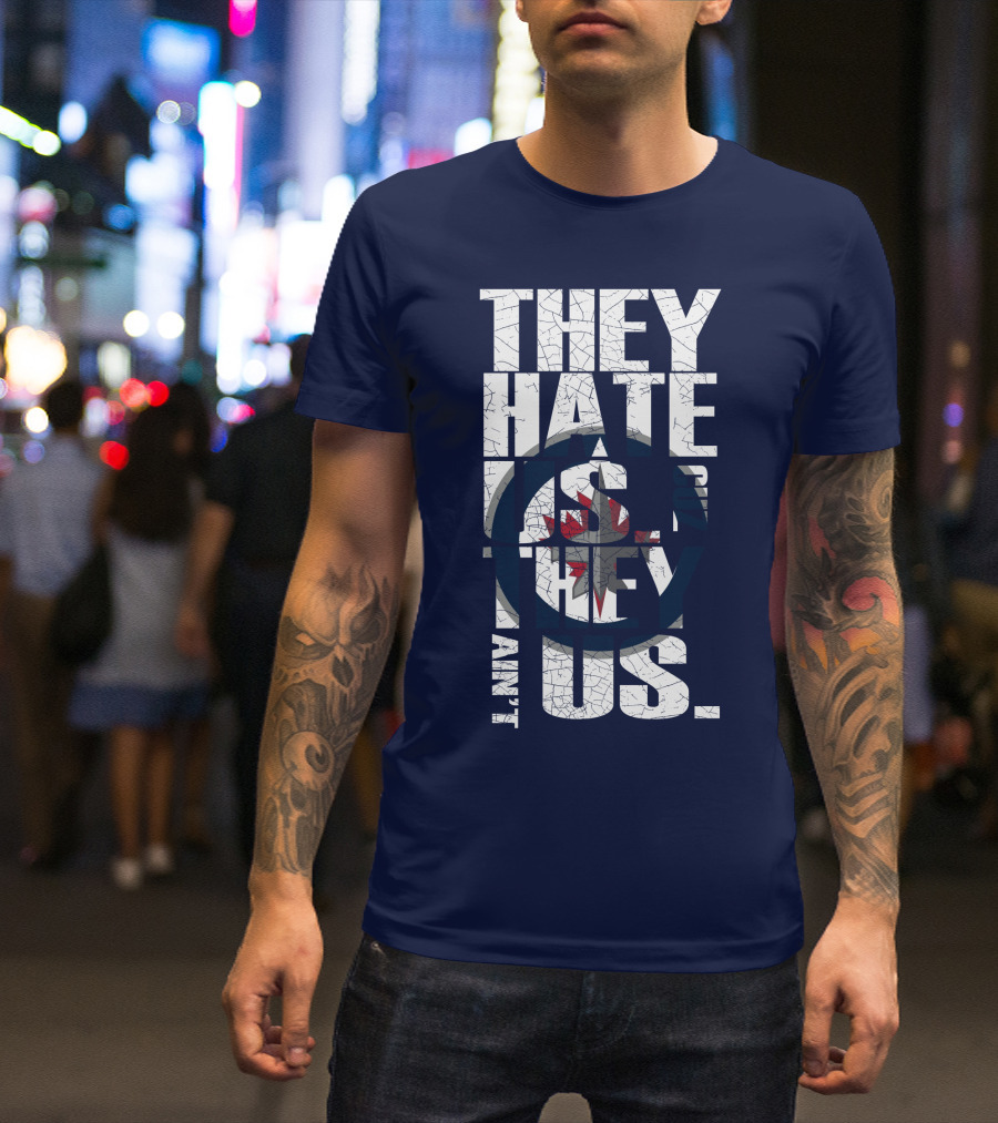 They Hate Us Because They Ain't Us Winnipeg Jets T-Shirt