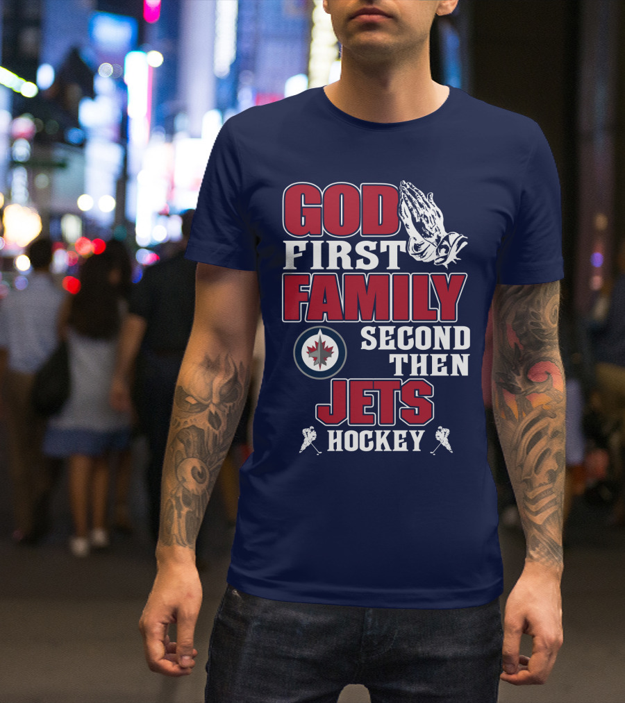 God First Family Second Then Winnipeg Jets Hockey T-Shirt