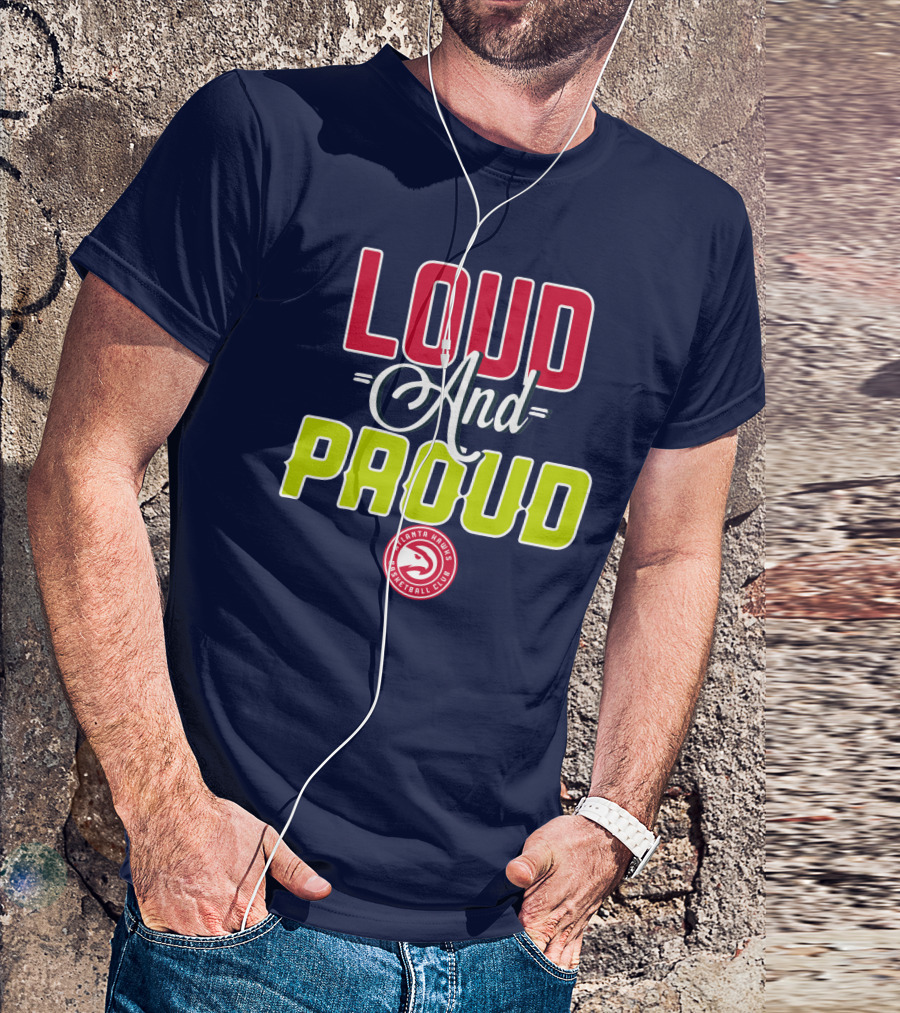 Loud And Proud Atlanta Hawks Basketball Club T-Shirt