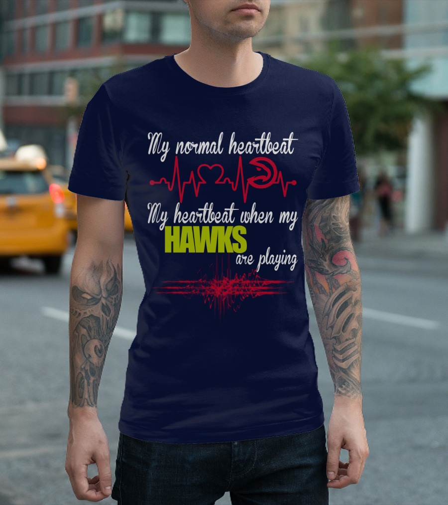 My Normal Heartbeat My Heartbeat When My Hawks Are Playing Atlanta Hawks T-Shirt