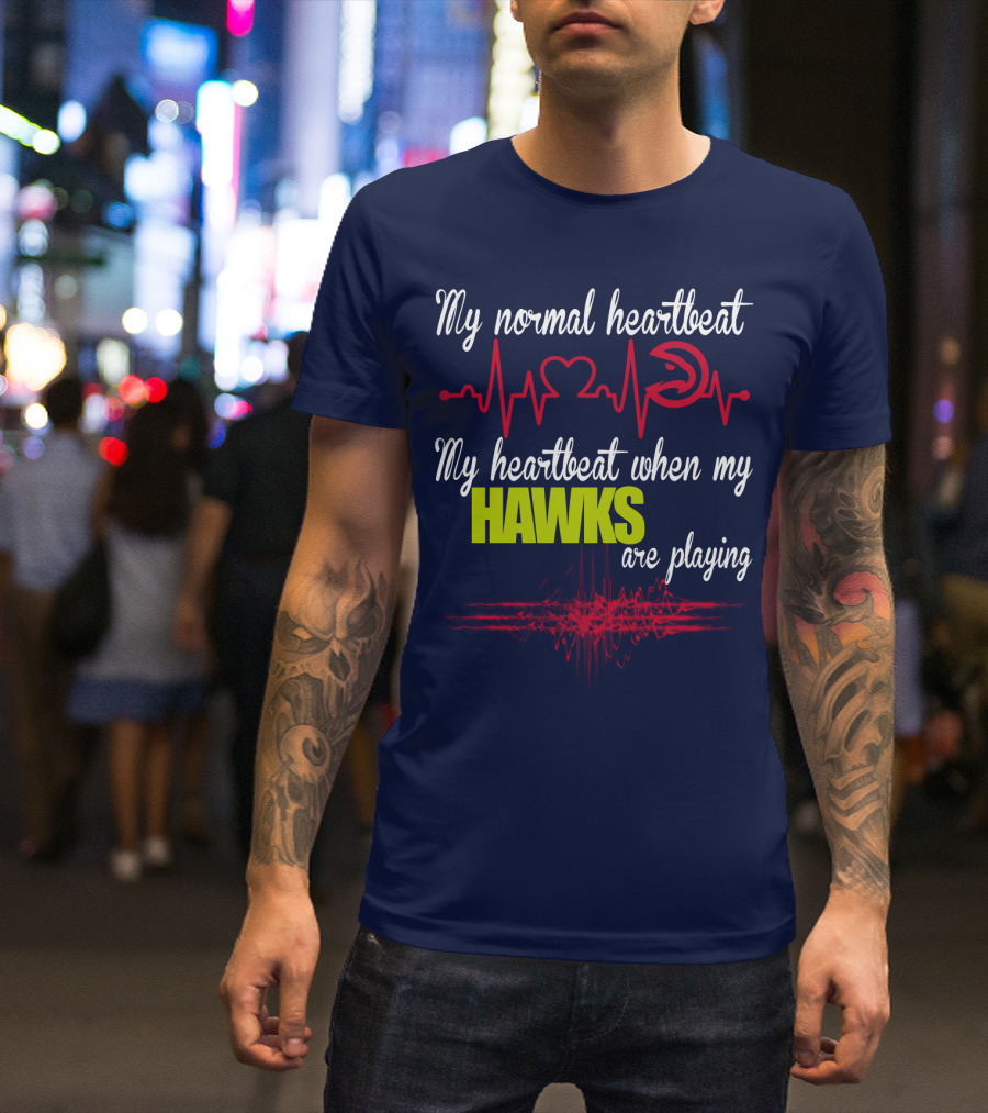 My Normal Heartbeat My Heartbeat When My Hawks Are Playing Atlanta Hawks T-Shirt