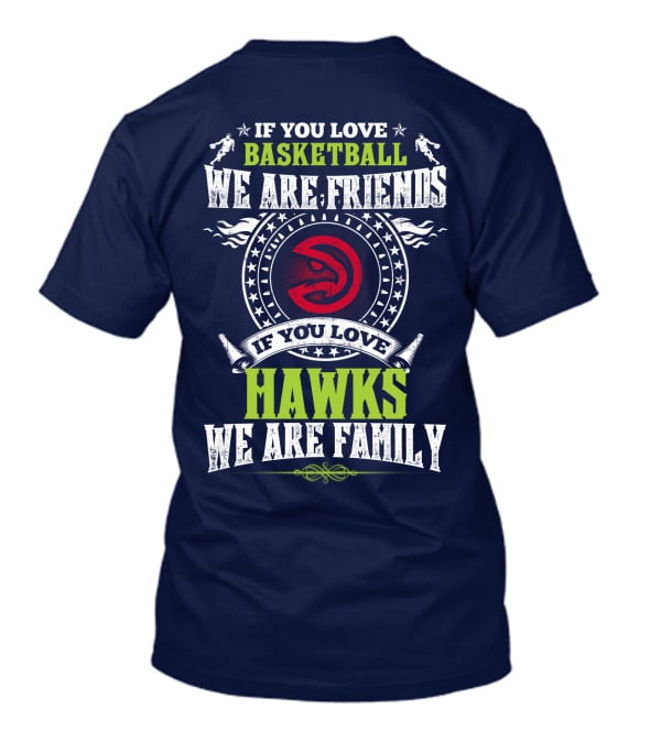 If You Love Basketball We Are Friends If You Love Hawks We Are Family T-Shirt