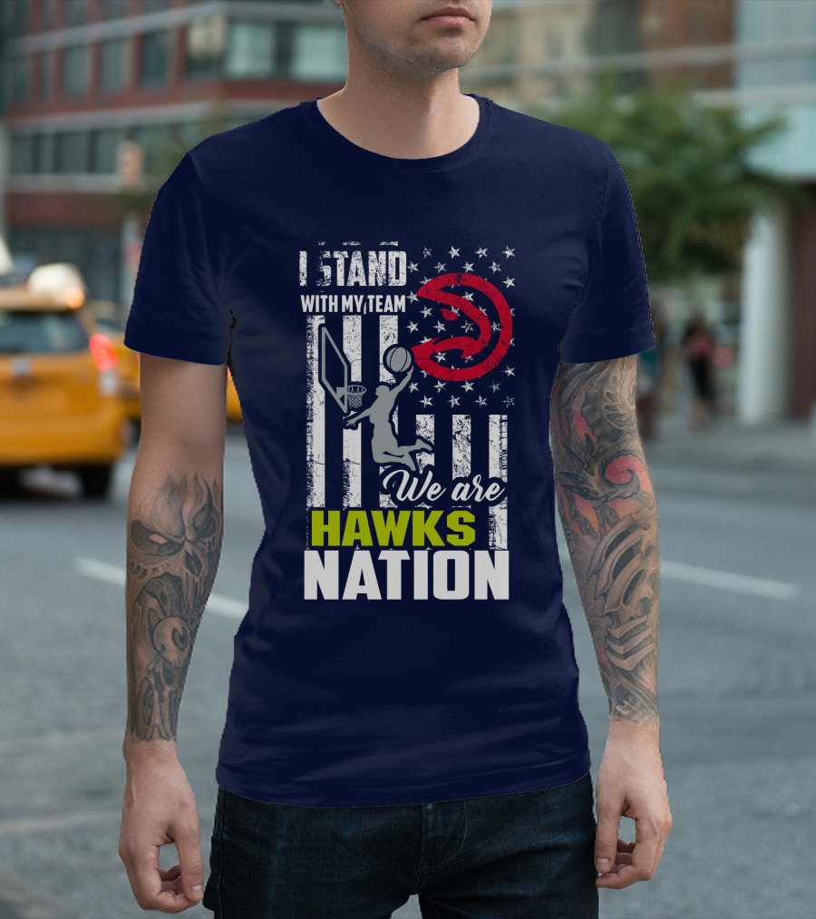 I Stand With My Team We Are Hawks Nation Atlanta Hawks T-Shirt