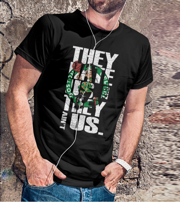 They Hate Us They Aint Us Boston Celtics T-Shirt