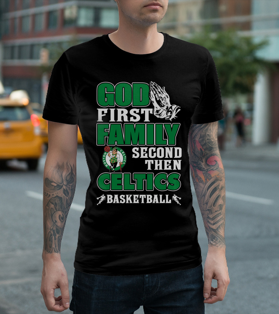 God First Family Second Then Boston Celtics Basketball T-Shirt