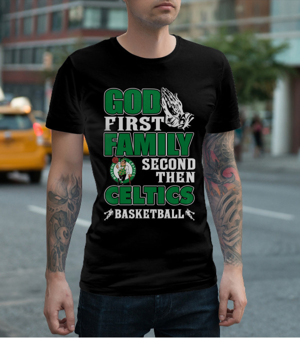 God First Family Second Then Boston Celtics Basketball T-Shirt