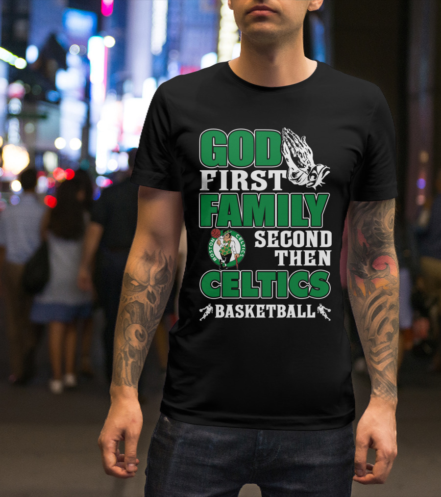 God First Family Second Then Boston Celtics Basketball T-Shirt