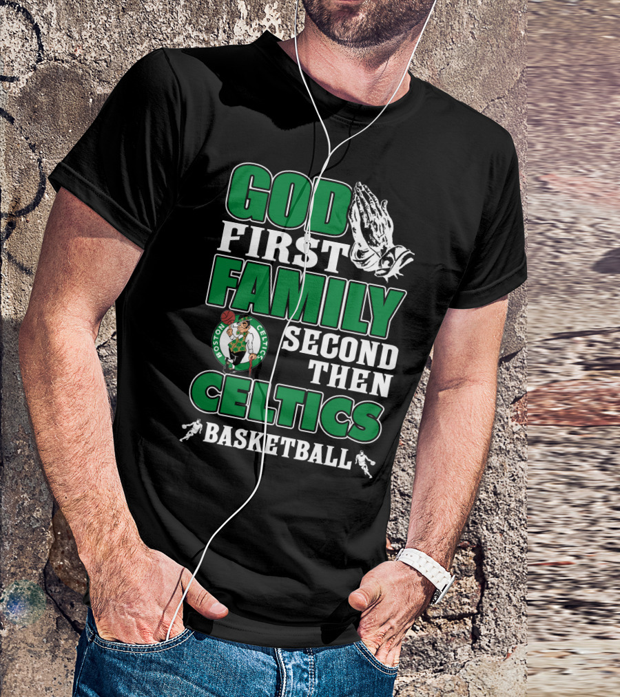 God First Family Second Then Boston Celtics Basketball T-Shirt