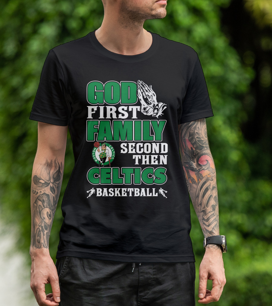 God First Family Second Then Boston Celtics Basketball T-Shirt
