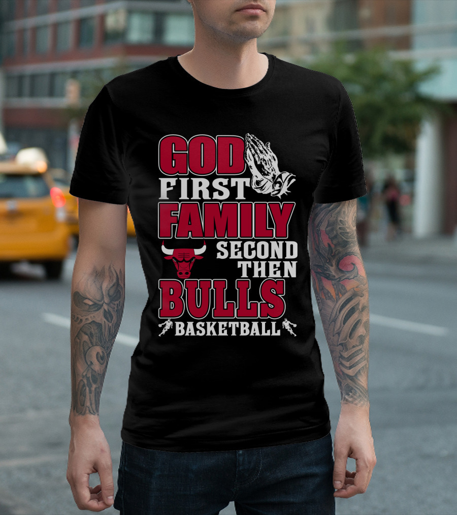 God First Family Second Then Bulls Basketball T-Shirt