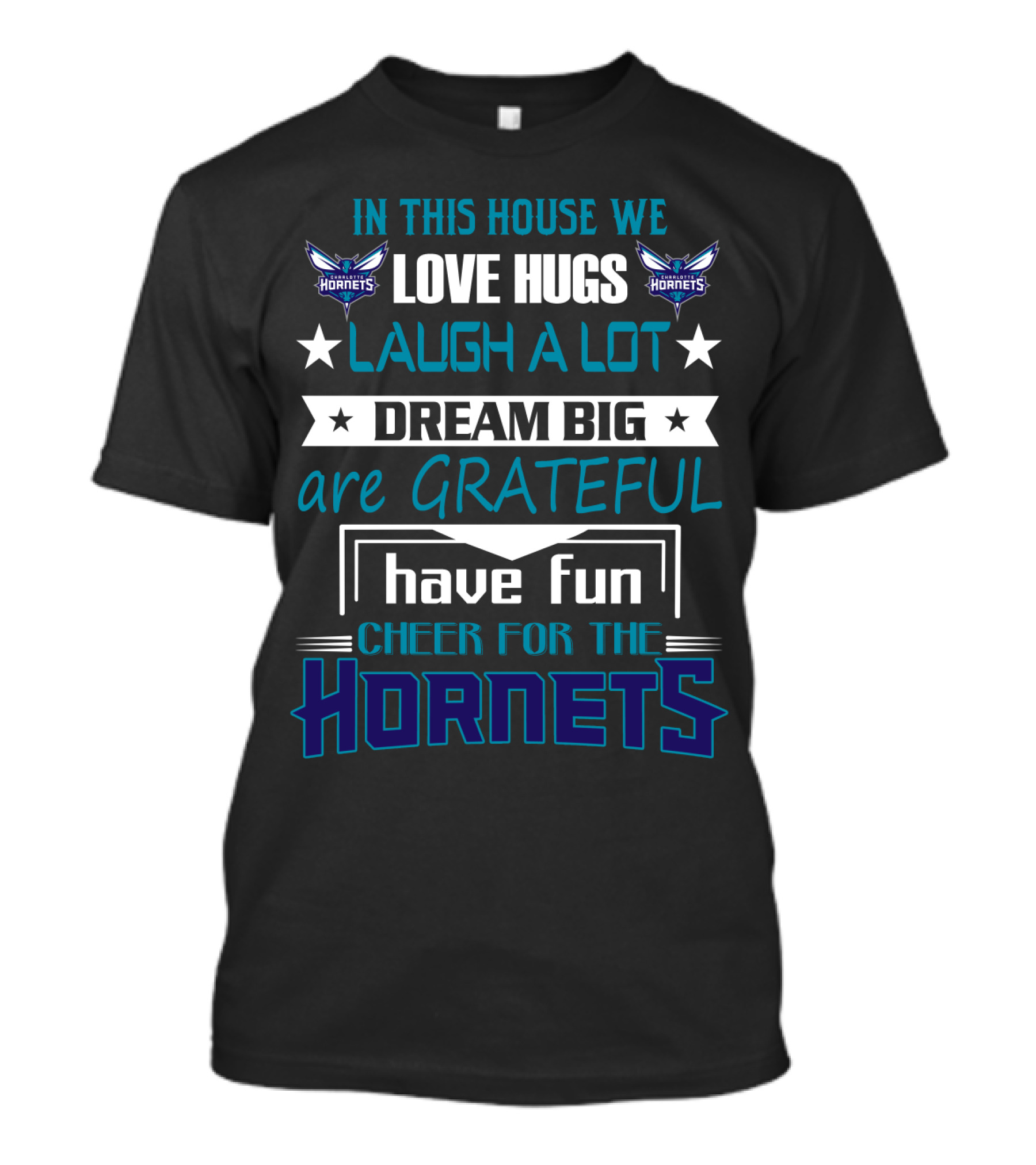 In This House We Love Hugs Laugh A Lot Dream Big Are Grateful Have Fun Cheer For The Hornets Charlotte Hornets T-Shirt