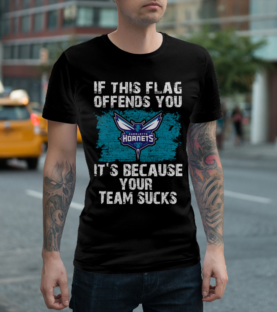 If This Flag Offends You It's Because Your Team Sucks Charlotte Hornets T-Shirt