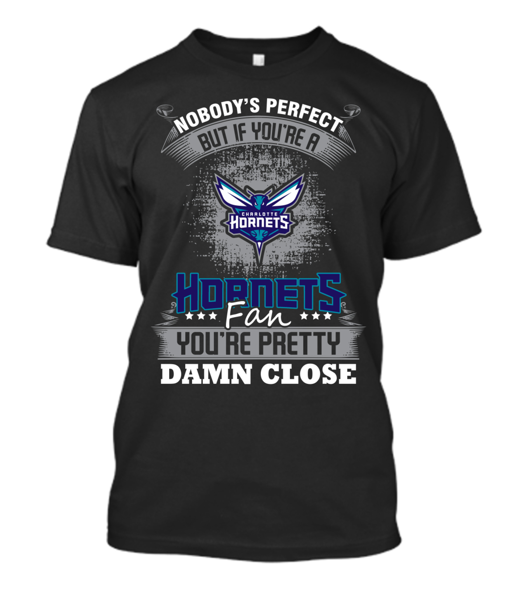 Nobody's Perfect But If You're A Charlotte Hornets Fan You're Pretty Damn Close T-Shirt