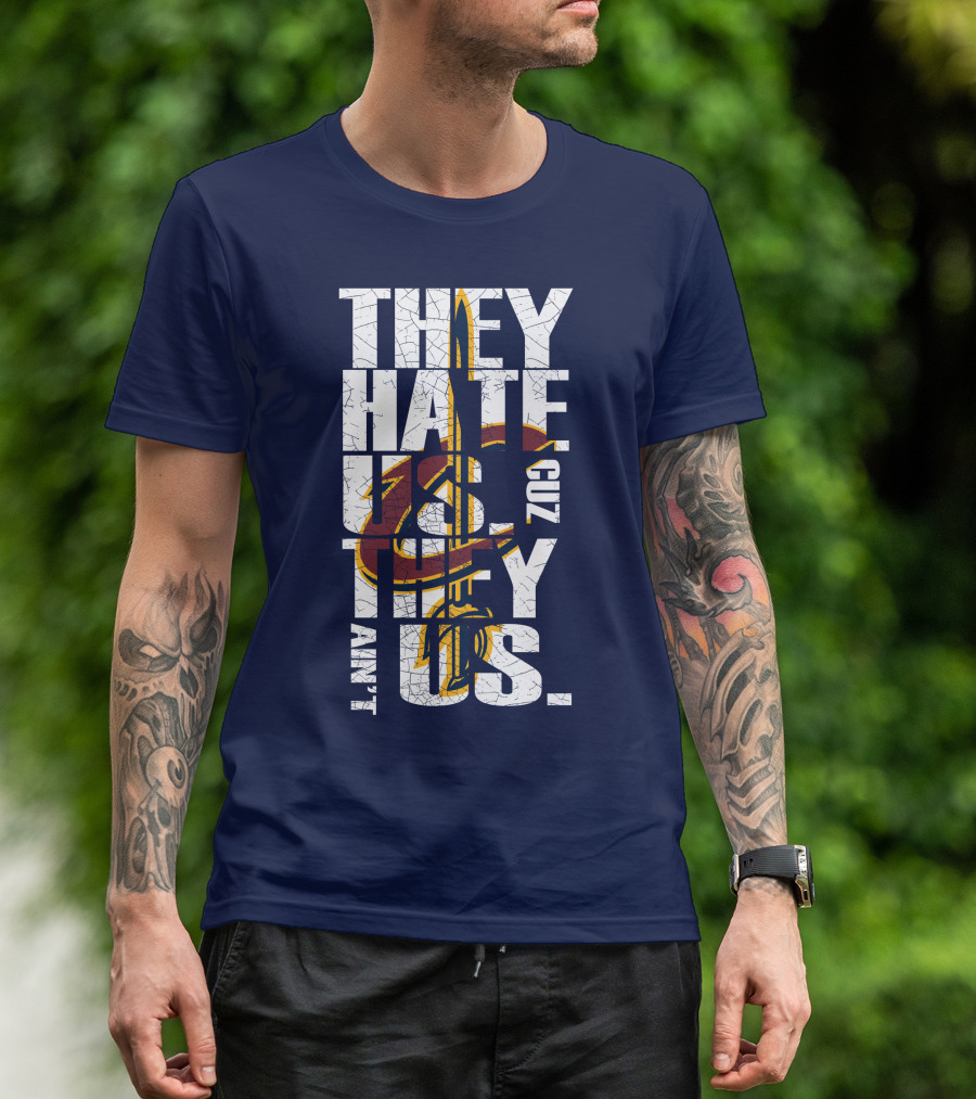 They Hate Us Cuz They Ain't Us Cleveland Cavaliers T-Shirt