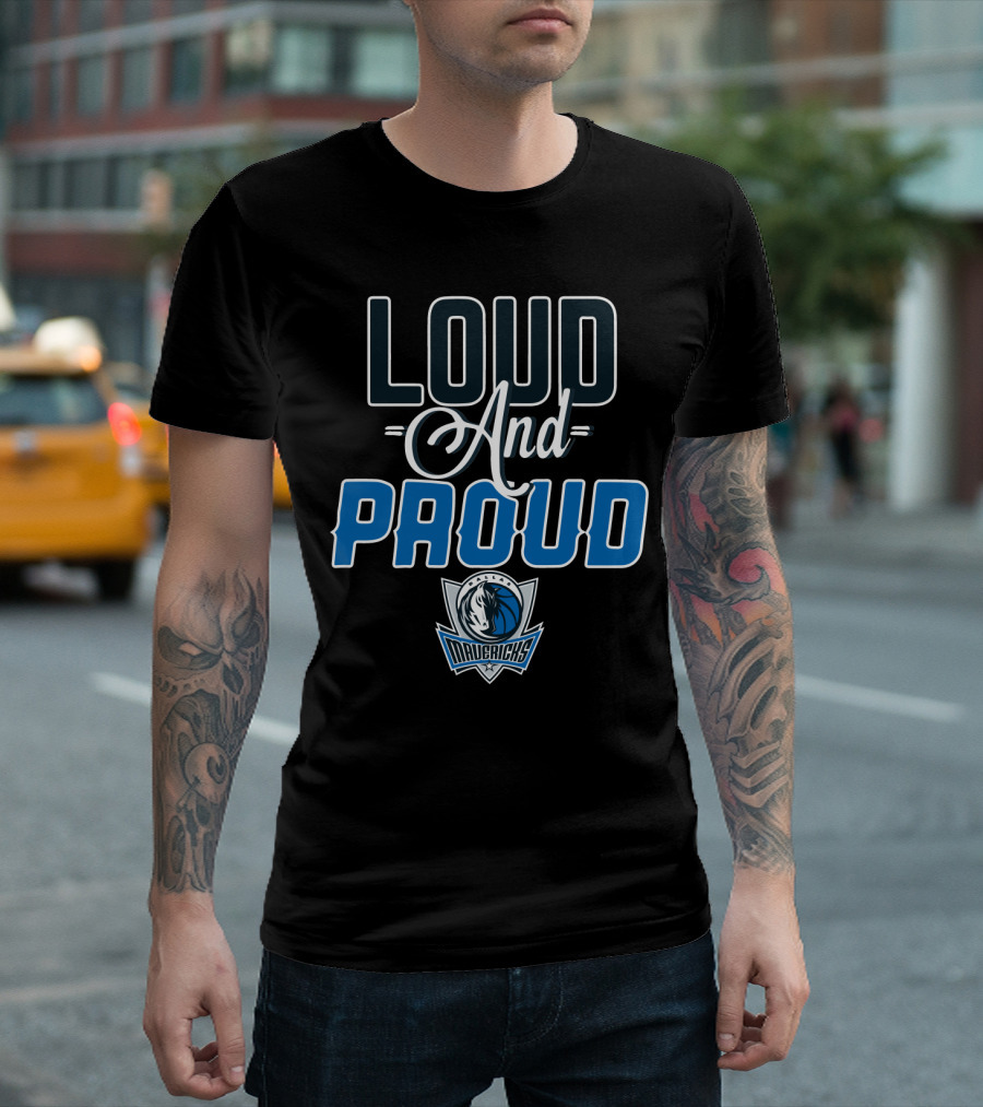 Loud And Proud Dallas Mavericks T-Shirt