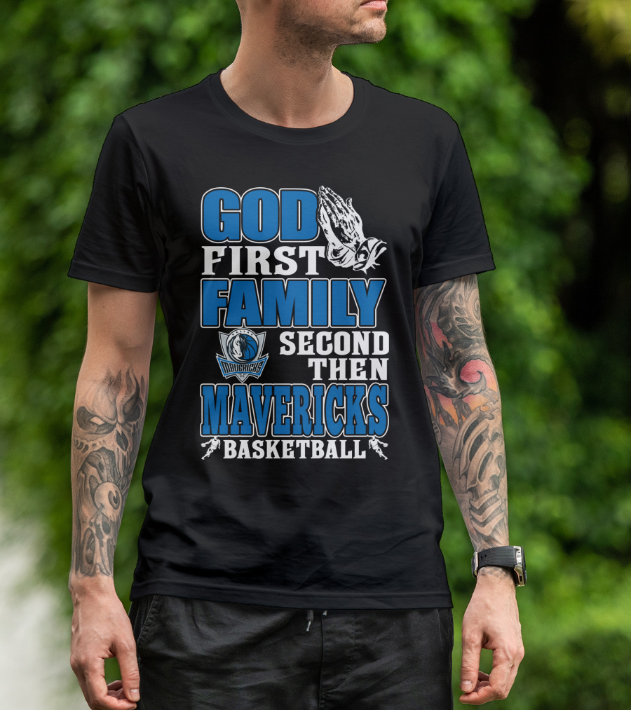 God First Family Second Then Mavericks Basketball T-Shirt