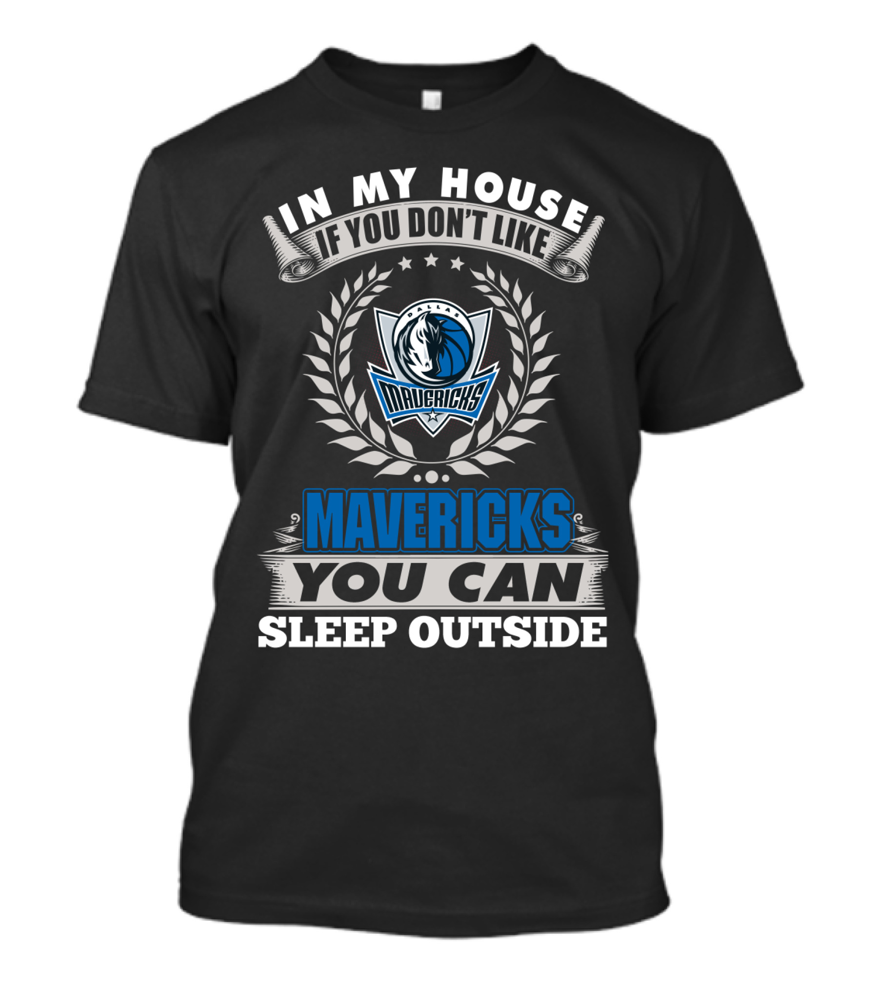 In My House If You Don't Like Dallas Mavericks You Can Sleep Outside Mavericks T-Shirt