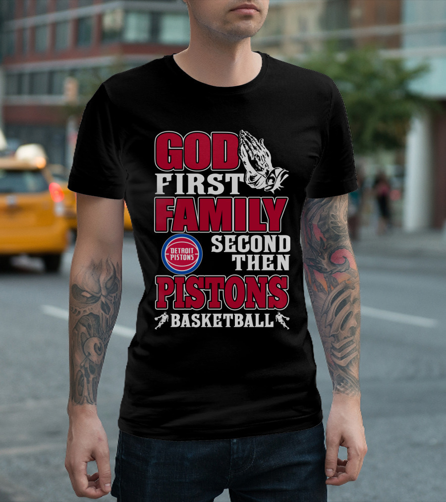 God First Family Second Then Detroit Pistons Basketball T-Shirt