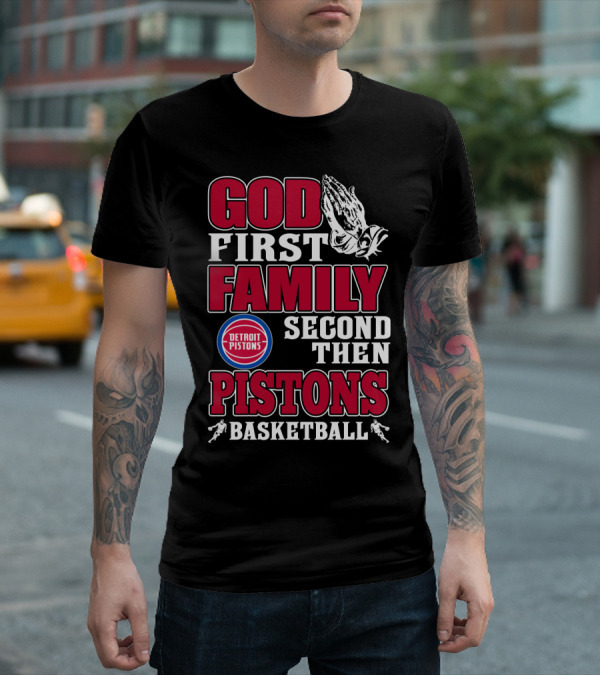 God First Family Second Then Detroit Pistons Basketball T-Shirt