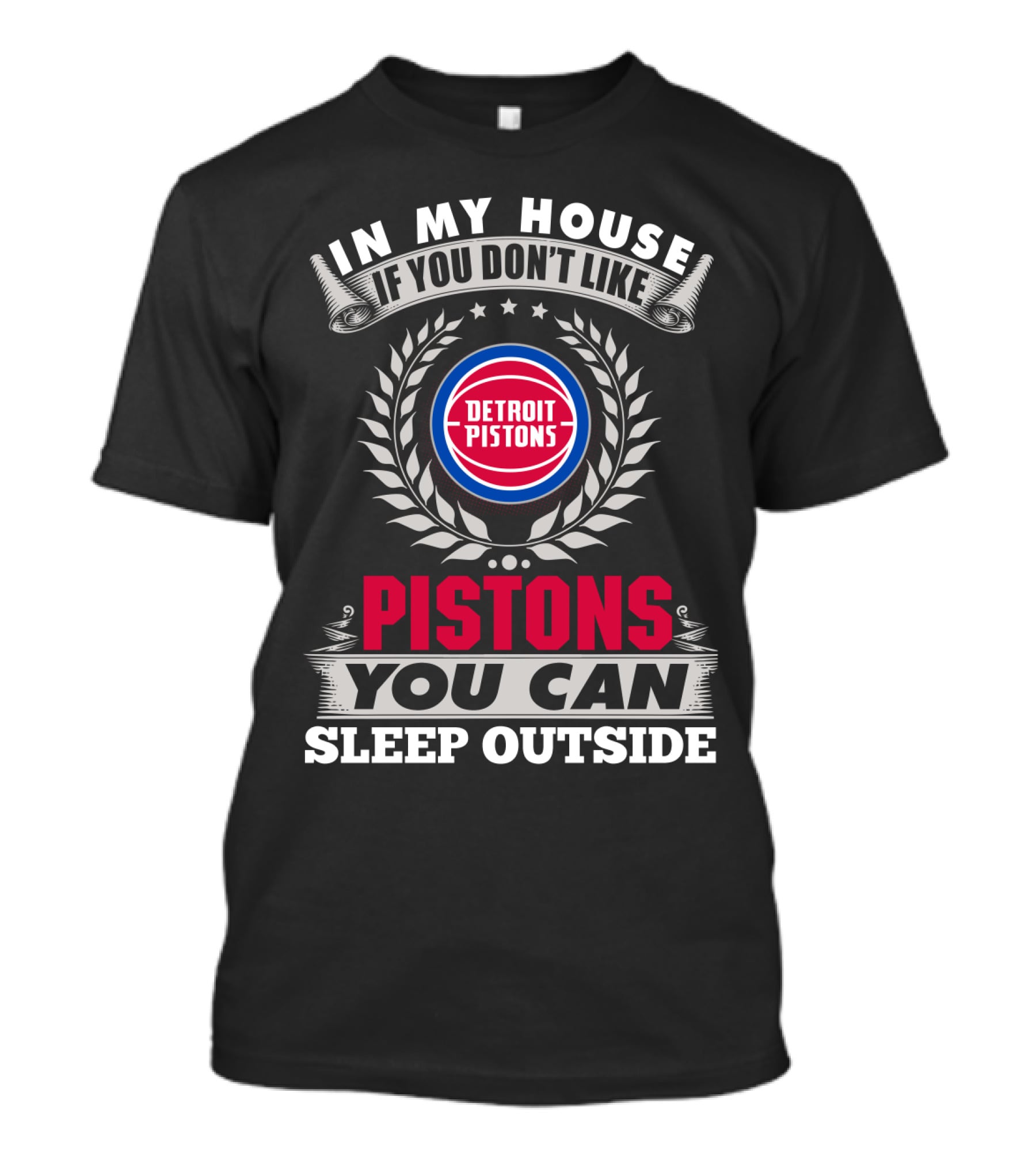 In My House If You Don't Like Detroit Pistons You Can Sleep Outside Pistons T-Shirt